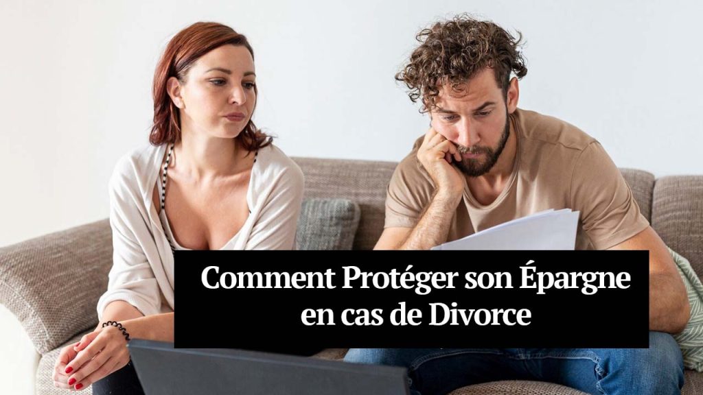 Comment Protéger son Épargne en cas de Divorce