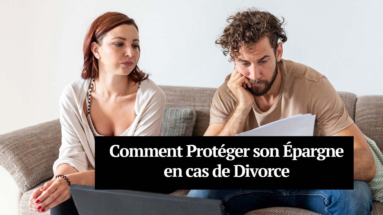 Comment Protéger son Épargne en cas de Divorce