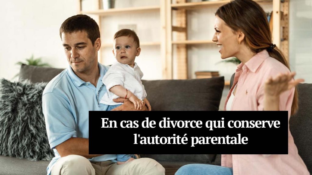 En cas de Divorce qui Conserve l'Autorité Parentale
