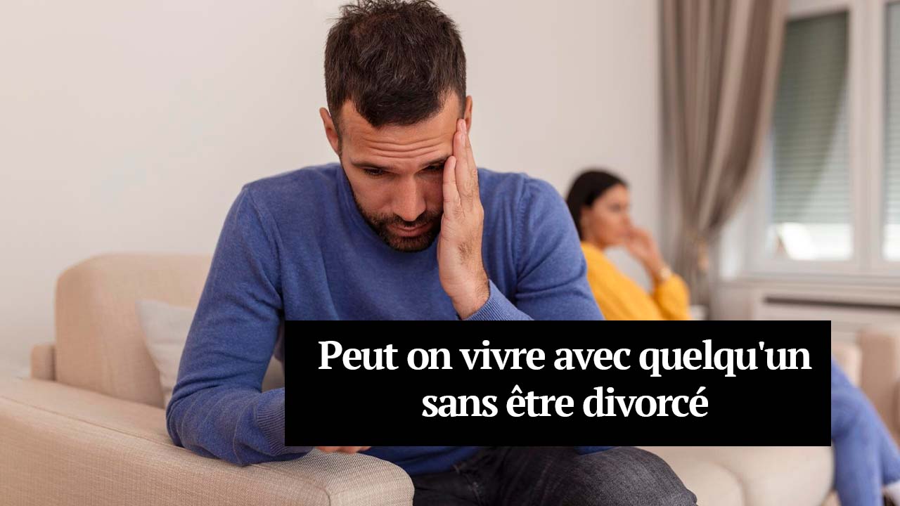 Peut-on Vivre avec Quelqu'un sans Être Divorcé