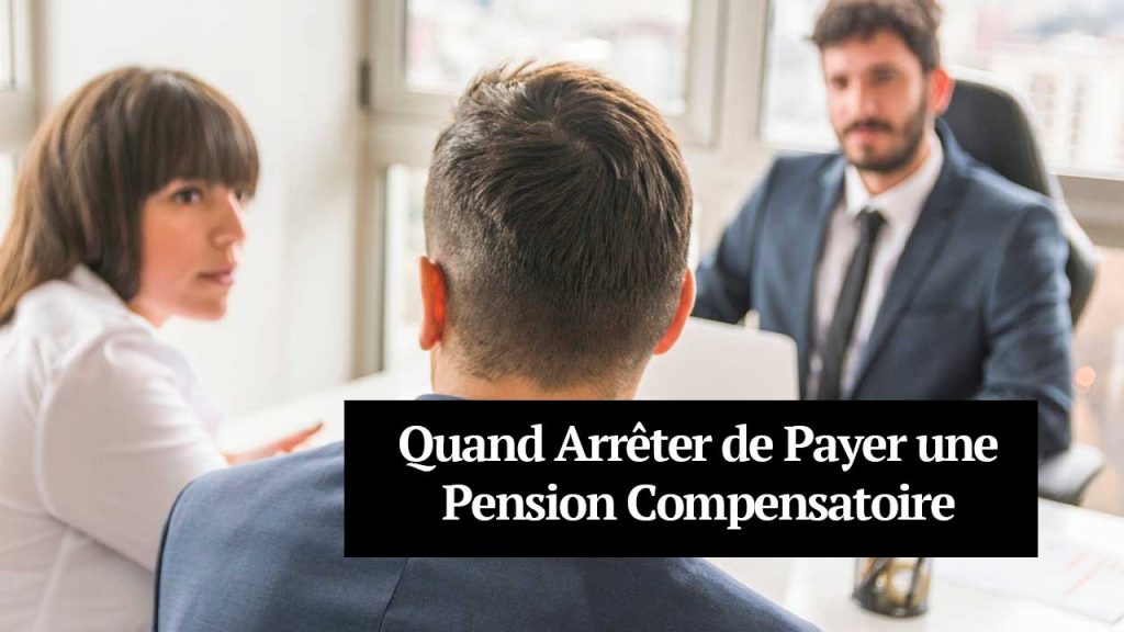 Quand Arrêter de Payer un Pension Alimentaire